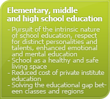 Elementary, middle and high school education : Pursuit of the intrinsic nature of school education, respect for distinct personalities and talents, enhanced emotional and mental education. School as a healthy and safe living space. Reduced cost of private institute education. Solving the educational gap beteen classes and regions